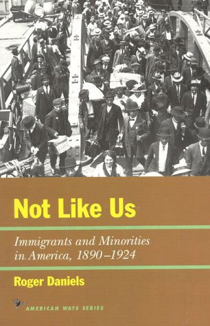 Cover for Roger Daniels · Not Like Us: Immigrants and Minorities in America, 1890–1924 (Pocketbok) (1998)