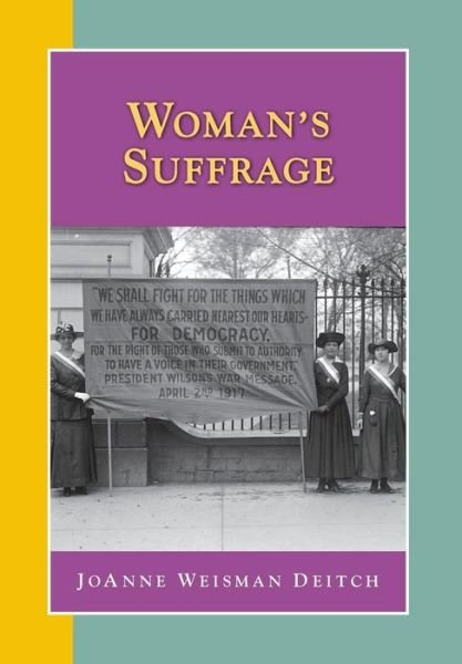 Woman's Suffrage - Joanne Weisman Deitch - Bøker - History Compass - 9781579600662 - 26. juni 2014