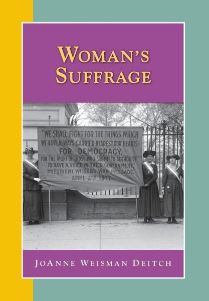 Woman's Suffrage - Joanne Weisman Deitch - Bøger - History Compass - 9781579600662 - 26. juni 2014