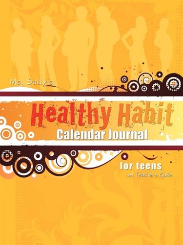 Cover for Sally Bradley · Ms. Sally's Healthy Habit Calendar Journal - for Teens and Teacher's Guide (Paperback Book) (2010)