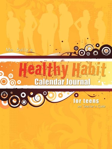 Ms. Sally's Healthy Habit Calendar Journal - for Teens and Teacher's Guide - Sally Bradley - Books - Selah Publishing Group, LLC - 9781589302662 - October 15, 2010