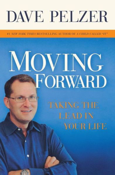 Moving Forward: Taking the Lead in Your Life - Dave Pelzer - Książki - Little, Brown & Company - 9781599950662 - 10 czerwca 2009