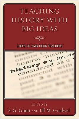 Teaching History with Big Ideas: Cases of Ambitious Teachers - S G Grant - Books - Bloomsbury Publishing Plc - 9781607097662 - July 16, 2010