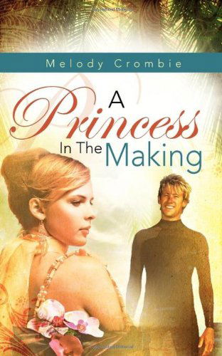 A Princess in the Making - Melody Crombie - Livres - Xulon Press - 9781607914662 - 10 mars 2009