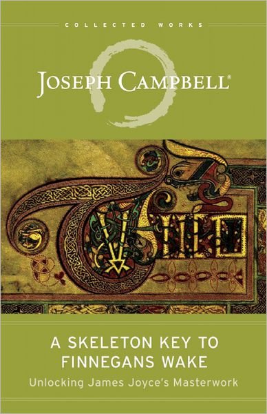 Cover for Joseph Campbell · The Skeleton Key to Finnegans Wake: Unlocking James Joyce's Masterwork - Collected Works of Joseph Campbell (Paperback Book) (2013)