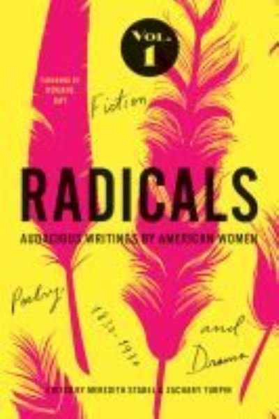 Cover for Radicals, Volume 1: Fiction, Poetry, and Drama: Audacious Writings by American Women, 1830-1930 (Paperback Book) (2021)