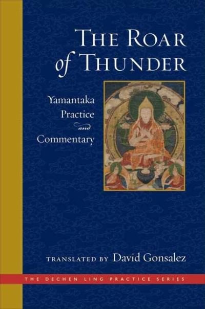 Cover for David Gonsalez · The Roar of Thunder: Yamantaka Practice and Commentary - The Dechen Ling Practice Series (Hardcover Book) (2021)