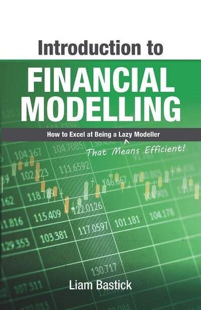Cover for Liam Bastick · Introduction To Financial Modelling: How to Excel at Being a Lazy (That Means Efficient!) Modeller (Paperback Book) (2020)