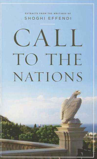 Cover for Shoghi Effendi · Call to the Nations: Extracts from the Writings of Shoghi Effendi (Hardcover Book) (2014)