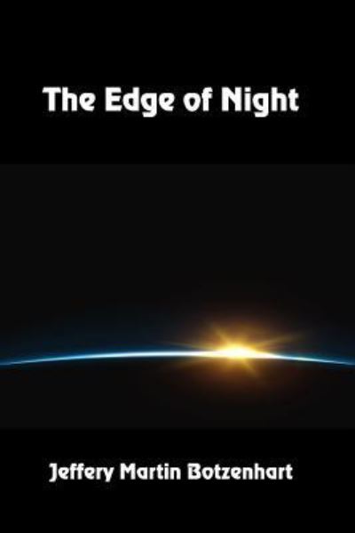 The Edge of Night - Jeffery Martin Botzenhart - Livros - Solstice Publishing - 9781625268662 - 31 de dezembro de 2018