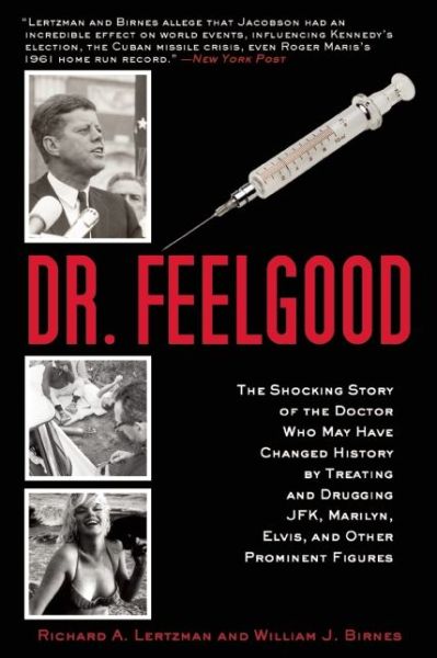 Cover for William J. Birnes · Dr. Feelgood: the Shocking Story of the Doctor Who May Have Changed History by Treating and Drugging Jfk, Marilyn, Elvis, and Other Prominent Figures (Paperback Book) [Reprint edition] (2014)