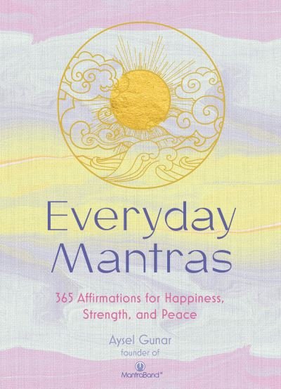 Cover for Aysel Gunar · Everyday Mantras: 365 Affirmations for Happiness, Strength, and Peace (Hardcover Book) (2022)