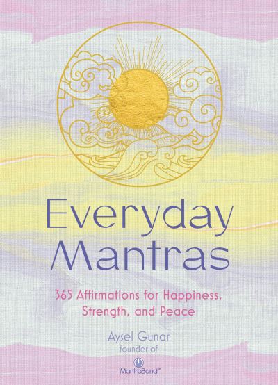 Cover for Aysel Gunar · Everyday Mantras: 365 Affirmations for Happiness, Strength, and Peace (Gebundenes Buch) (2022)