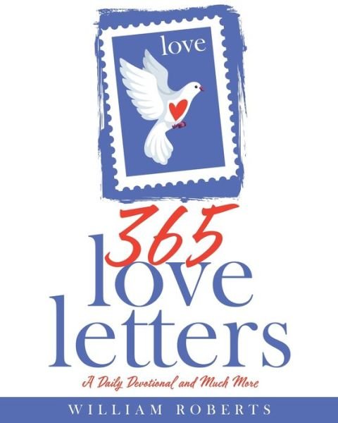 365 Love Letters: A Daily Devotional and Much More - William Roberts - Libros - Xulon Press - 9781632213662 - 15 de octubre de 2020