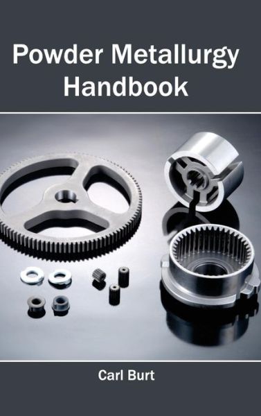Powder Metallurgy Handbook - Carl Burt - Books - NY Research Press - 9781632383662 - February 20, 2015