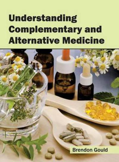 Understanding Complementary and Alternative Medicine - - Books - CALLISTO REFERENCE - 9781632396662 - July 26, 2016