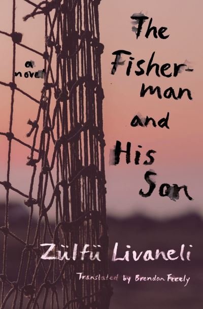 Cover for Zulfu Livaneli · The Fisherman and His Son: A Novel (Taschenbuch) (2023)
