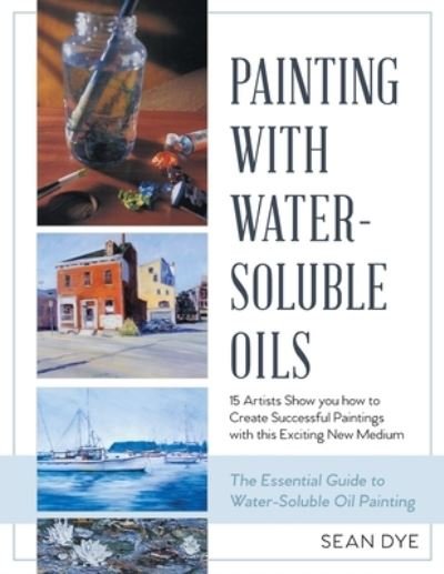Cover for Sean Dye · Painting with Water-Soluble Oils (Paperback Book) [Latest edition] (2019)
