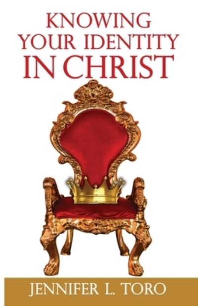 Jennifer L Toro · Knowing Your Identity in Christ (Paperback Book) (2021)