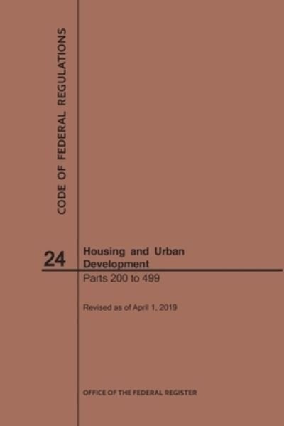 Cover for Nara · Code of Federal Regulations Title 24, Housing and Urban Development, Parts 200-499, 2019 - Code of Federal Regulations (Paperback Bog) [2019 edition] (2019)