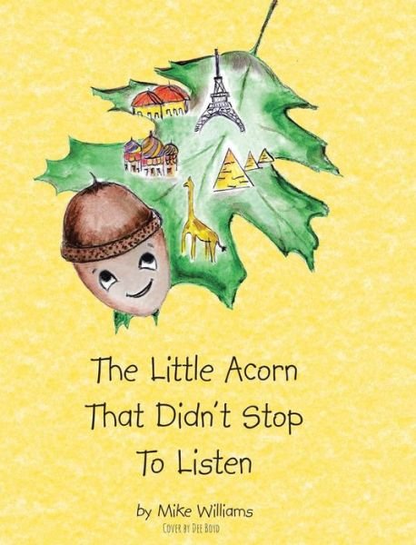 Cover for Mike Williams · The Little Acorn That Didn't Stop To Listen (Hardcover Book) (2019)