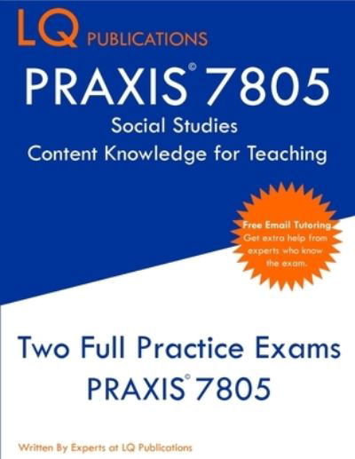 PRAXIS 7805 Social Studies Content Knowledge for Teaching - Lq Publications - Libros - LQ Pubications - 9781647684662 - 20 de diciembre de 2019