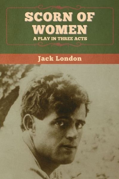 Cover for Jack London · Scorn of Women A Play in Three Acts (Bog) (2020)