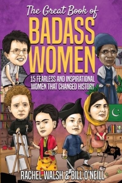 Cover for Rachel Walsh · The Great Book of Badass Women: 15 Fearless and Inspirational Women that Changed History (Paperback Book) (2020)