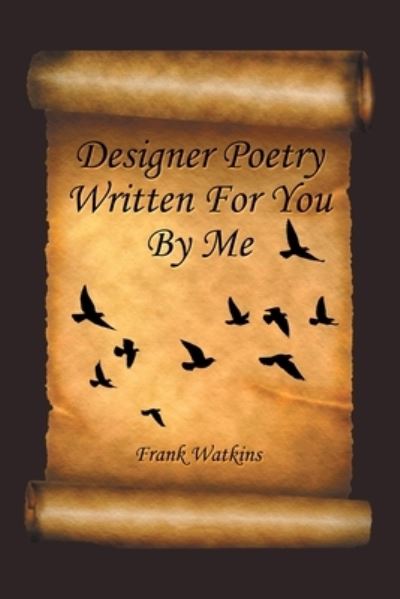 Cover for Frank Watkins · Designer Poetry Written for You by Me (Book) (2022)