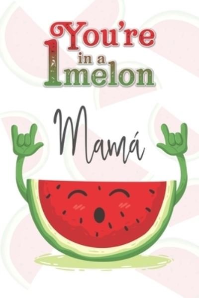 Cover for Avocadozebra Publications · You're 1 in a Melon Mama (Pocketbok) (2019)