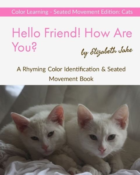Cover for Elizabeth Jake · Hello Friend! How Are You? Color Learning Seated Movement Edition (Paperback Book) (2019)