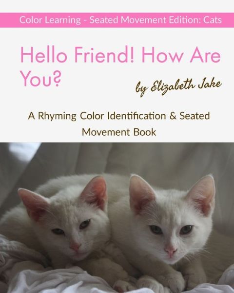 Hello Friend! How Are You? Color Learning Seated Movement Edition - Elizabeth Jake - Books - Independently Published - 9781671919662 - December 5, 2019