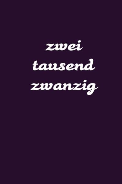 Zweitausend Zwanzig - Planer By Jilsun - Kirjat - Independently Published - 9781679533662 - sunnuntai 22. joulukuuta 2019