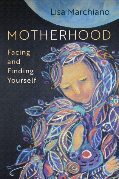 Cover for Lisa Marchiano · Motherhood: Facing and Finding Yourself (Paperback Book) (2021)