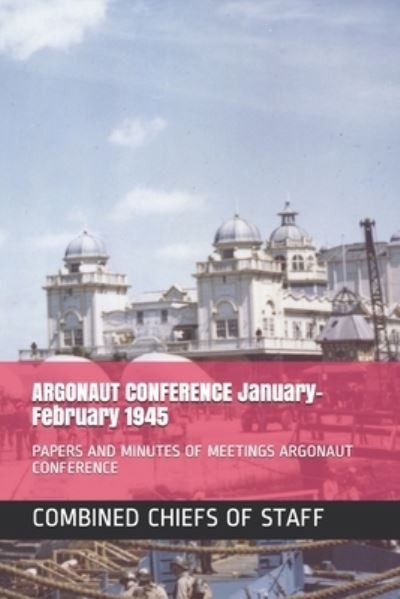 Cover for Combined Chiefs Of Staff · ARGONAUT CONFERENCE January-February 1945 (Paperback Book) (2019)