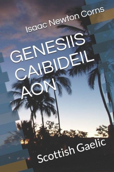 Cover for Isaac Newton Corns · GENESIIS CAIBIDEIL AON : Scottish Gaelic (Paperback Book) (2019)