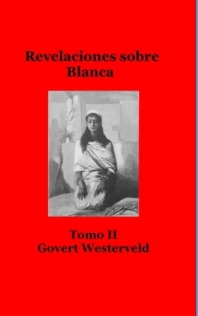 Cover for Govert Westerveld · Revelaciones sobre Blanca. Tomo II (Hardcover Book) (2022)