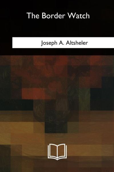 Cover for Joseph A Altsheler · The Border Watch (Taschenbuch) (2018)