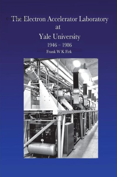 Cover for Frank W K Firk · The Electron Accelerator Laboratory at Yale University 1946-1986 (Paperback Book) (2018)