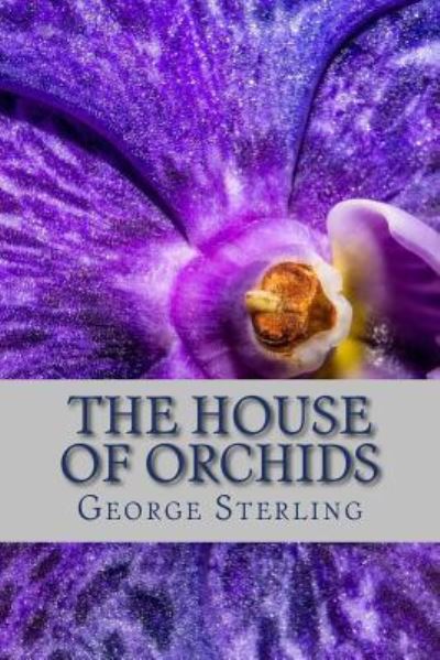 Cover for George Sterling · The House of Orchids (Pocketbok) (2018)