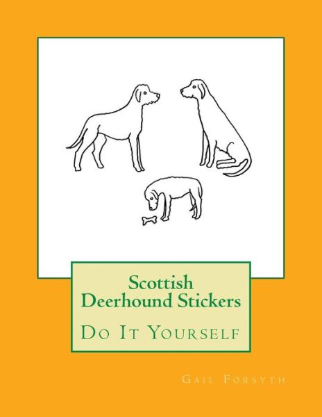 Scottish Deerhound Stickers - Gail Forsyth - Books - Createspace Independent Publishing Platf - 9781725050662 - August 25, 2018