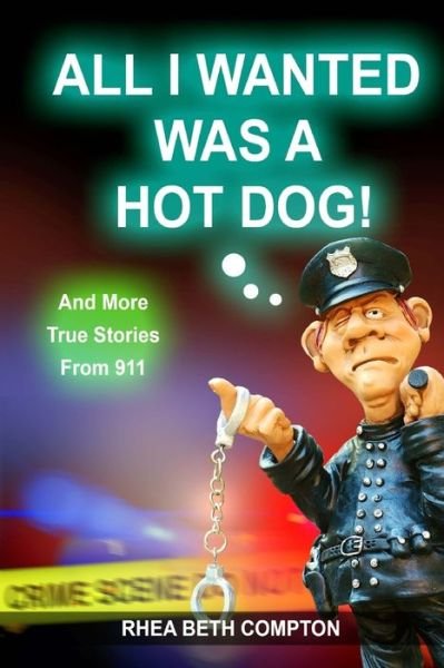 All I Wanted Was A Hot Dog! And More True Stories From 911 - Rhea Beth Compton - Libros - Createspace Independent Publishing Platf - 9781729841662 - 24 de noviembre de 2018
