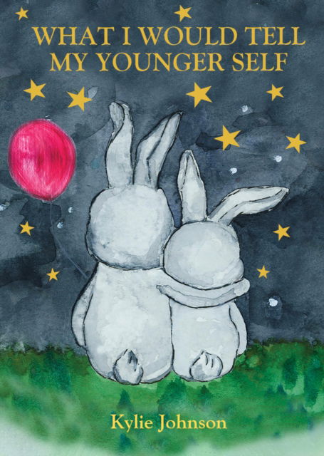 What I Would Tell My Younger Self: A guide on how to show up as the best version of you and live happily - Kylie Johnson - Books - New Holland Publishers - 9781760796662 - 2025