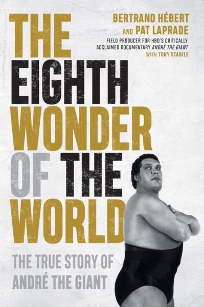 Cover for Bertrand Hebert · The Eighth Wonder Of The World: The True Story of Andre The Giant (Innbunden bok) (2020)