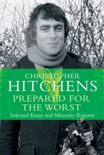 Prepared for the Worst: Selected Essays and Minority Reports - Christopher Hitchens - Books - Atlantic Books - 9781782394662 - December 4, 2014