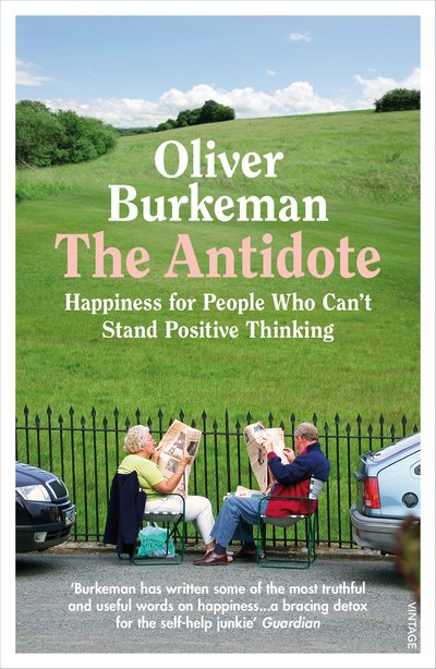 The Antidote: From the Sunday Times bestselling author of Four Thousand Weeks - Oliver Burkeman - Bücher - Vintage Publishing - 9781784709662 - 12. Juli 2018