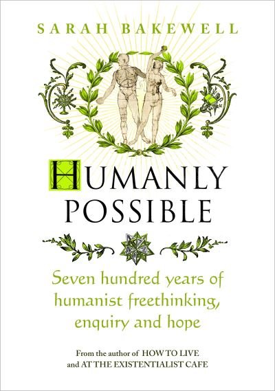 Cover for Sarah Bakewell · Humanly Possible: The great humanist experiment in living (Gebundenes Buch) (2023)