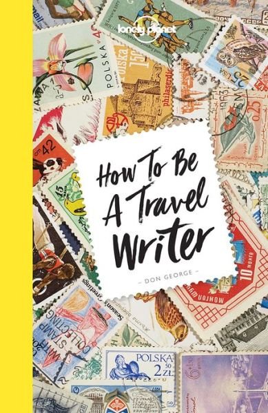 Cover for Lonely Planet · Lonely Planet How to be a Travel Writer (Paperback Bog) (2017)