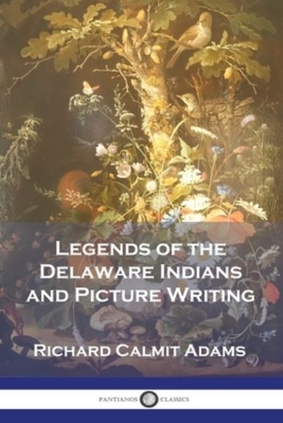 Legends of the Delaware Indians and Picture Writing - Richard Calmit Adams - Books - Pantianos Classics - 9781789874662 - 1905