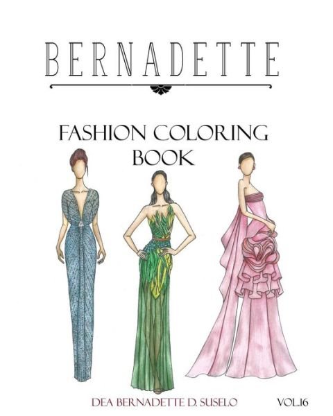 Bernadette Fashion Coloring Book Vol.16 - Dea Bernadette D Suselo - Bøger - Independently Published - 9781793060662 - 2. januar 2019